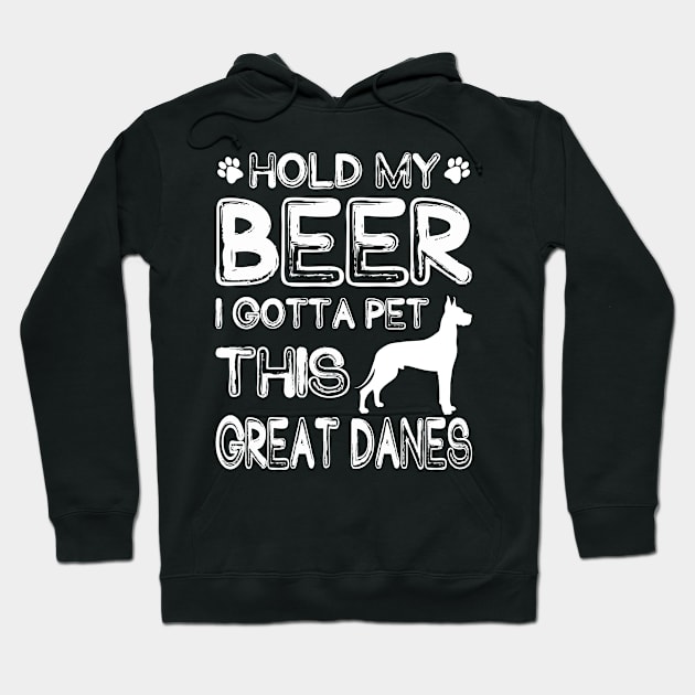 Holding My Beer I Gotta Pet This Great Danes Hoodie by danieldamssm